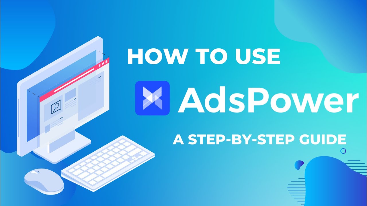 How to Use AdsPower? A Step-by-Step Guide!