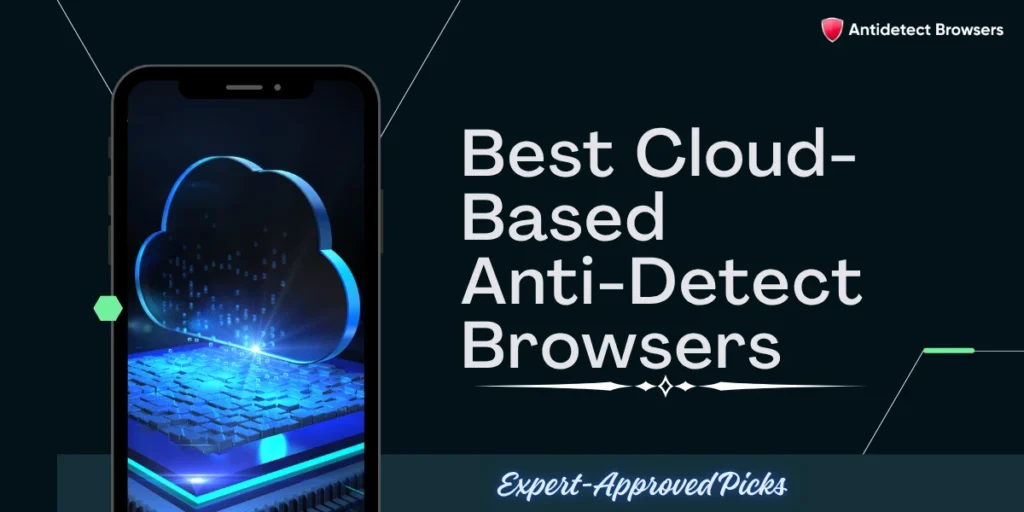 9 Best Cloud-Based Anti-Detect Browsers for 2026 Compared 1 Best Cloud Based Anti Detect Browsers