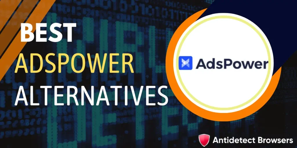 6 Best AdsPower Alternatives for Multi-Accounting (2026) 1 Best AdsPower Alternatives
