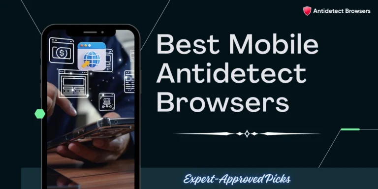 Best Mobile Antidetect Browsers