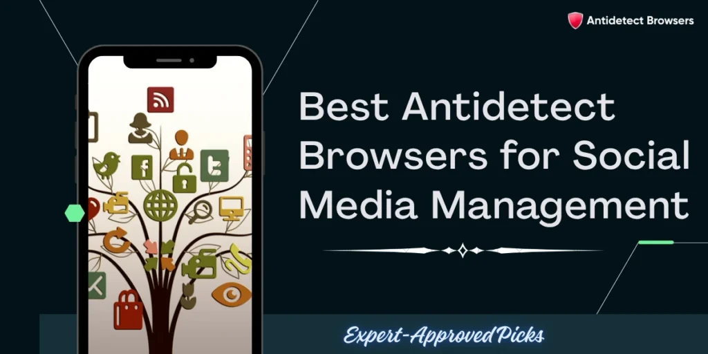 Top 6 Antidetect Browsers for Social Media Management in 2026 1 Best Antidetect Browsers for Social Media Management