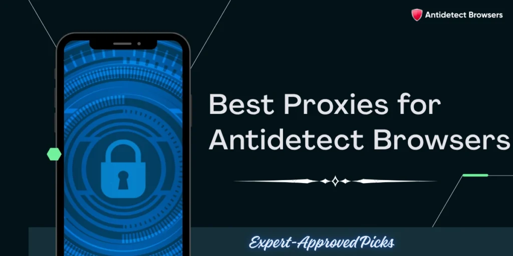 Best Proxies for Antidetect Browsers