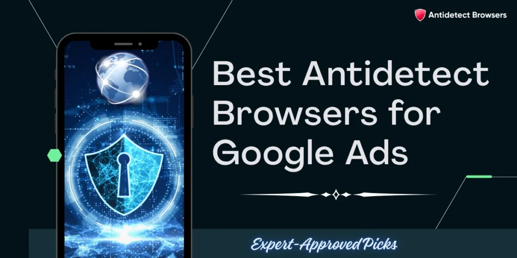8 Best Antidetect Browsers for Google Ads We Tested in 2026 1 Top Antidetect Browsers for Google Ads